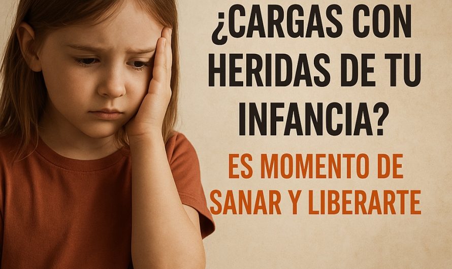 ¿Cargas con heridas de tu infancia? Es momento de sanar y liberarte