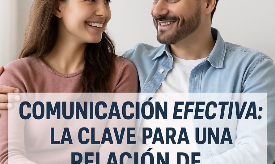 Comunicación efectiva: la clave para una relación de pareja armoniosa